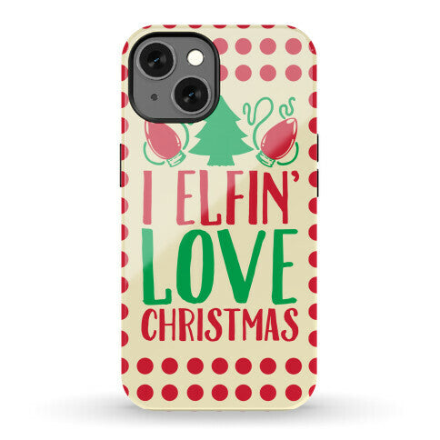 I Elfin' Love Christmas  Phone Case