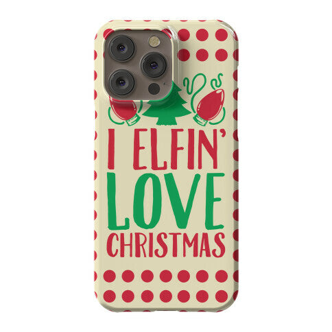 I Elfin' Love Christmas  Phone Case