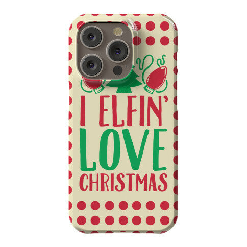 I Elfin' Love Christmas  Phone Case