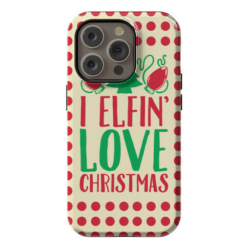 I Elfin' Love Christmas  Phone Case