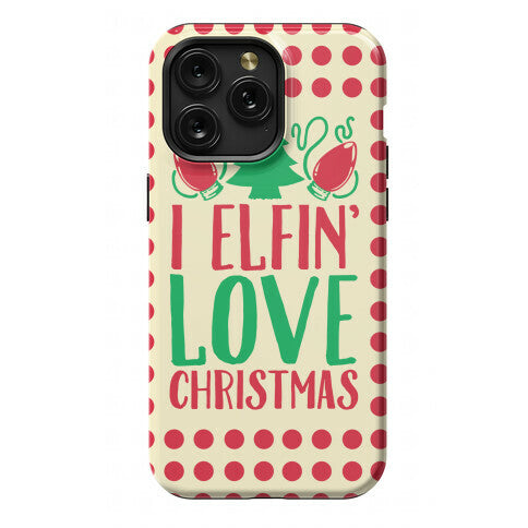 I Elfin' Love Christmas  Phone Case