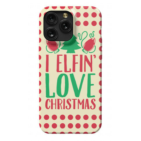 I Elfin' Love Christmas  Phone Case