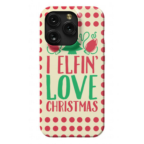 I Elfin' Love Christmas  Phone Case