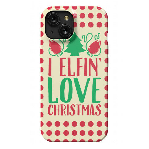 I Elfin' Love Christmas  Phone Case
