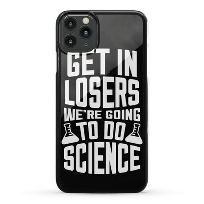 Get In Losers We're Going To Do Science Phone Case