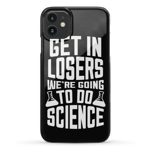 Get In Losers We're Going To Do Science Phone Case