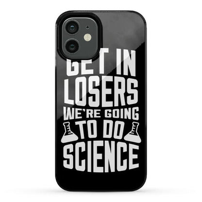 Get In Losers We're Going To Do Science Phone Case