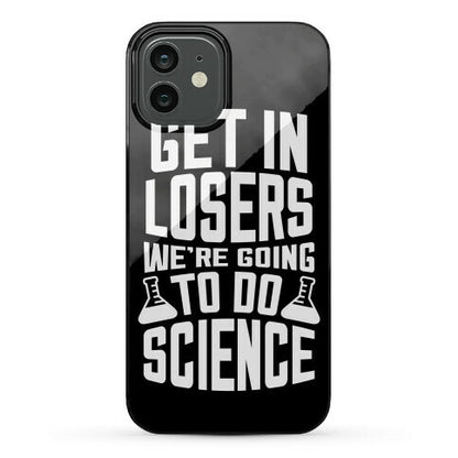 Get In Losers We're Going To Do Science Phone Case