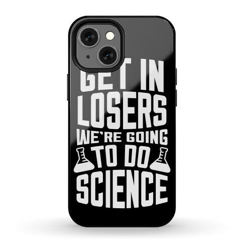 Get In Losers We're Going To Do Science Phone Case