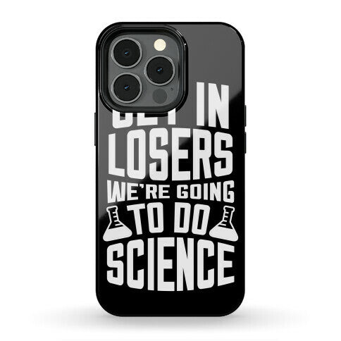 Get In Losers We're Going To Do Science Phone Case