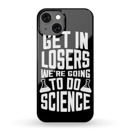 Get In Losers We're Going To Do Science Phone Case