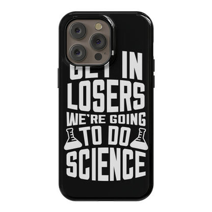 Get In Losers We're Going To Do Science Phone Case
