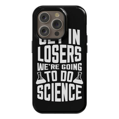 Get In Losers We're Going To Do Science Phone Case