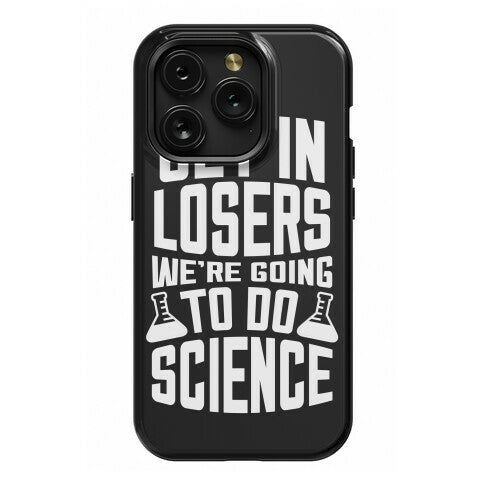 Get In Losers We're Going To Do Science Phone Case