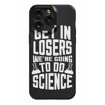 Get In Losers We're Going To Do Science Phone Case