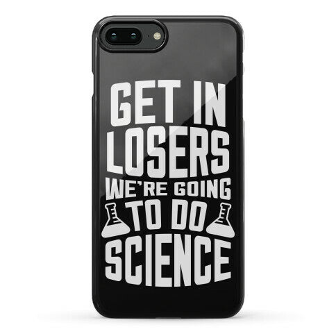 Get In Losers We're Going To Do Science Phone Case