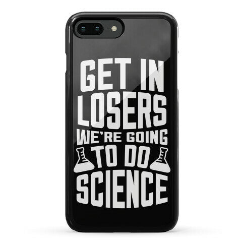 Get In Losers We're Going To Do Science Phone Case
