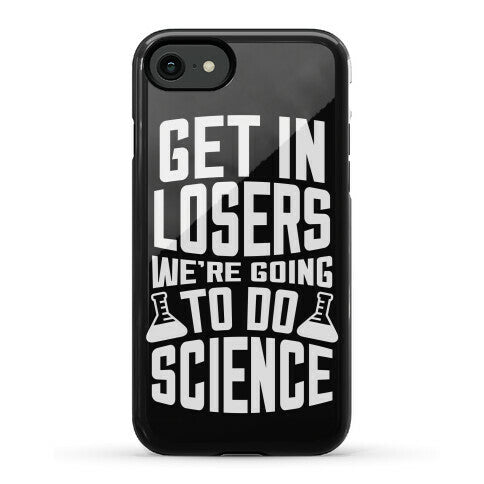Get In Losers We're Going To Do Science Phone Case