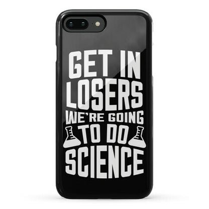 Get In Losers We're Going To Do Science Phone Case