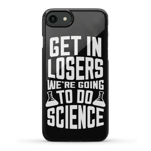 Get In Losers We're Going To Do Science Phone Case