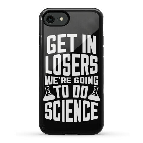 Get In Losers We're Going To Do Science Phone Case