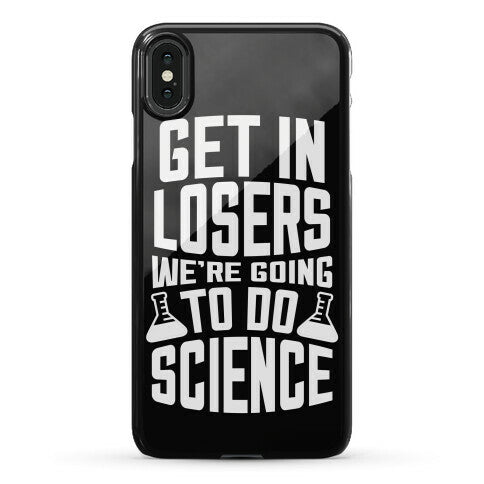 Get In Losers We're Going To Do Science Phone Case