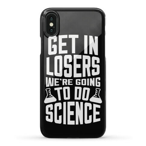 Get In Losers We're Going To Do Science Phone Case