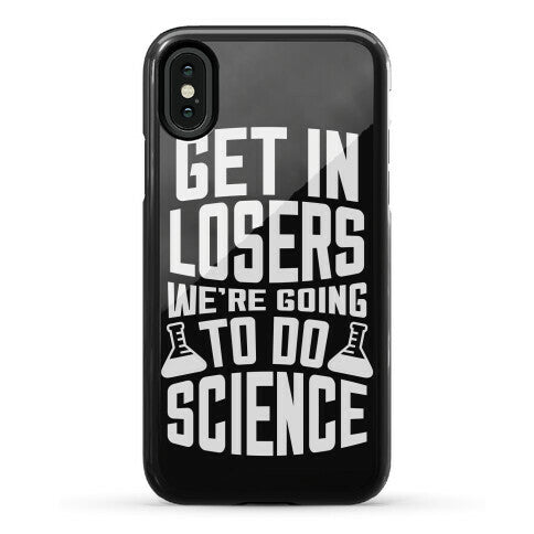 Get In Losers We're Going To Do Science Phone Case