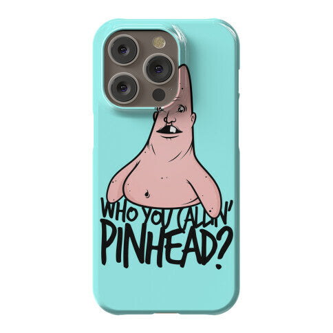Who You Callin' Pinhead Phone Case