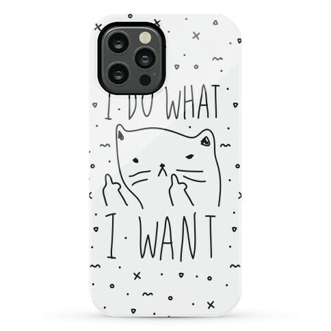 I Do What I Want Cat Phone Case