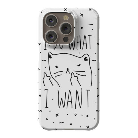 I Do What I Want Cat Phone Case