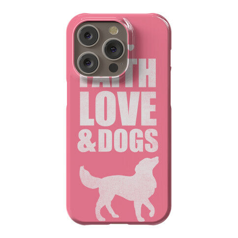 Faith Love & Dogs Phone Case