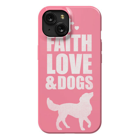 Faith Love & Dogs Phone Case