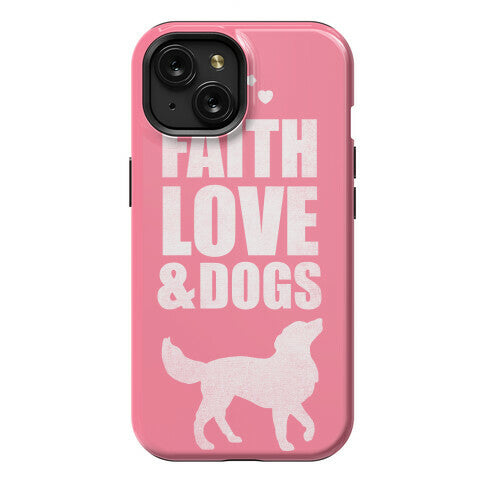 Faith Love & Dogs Phone Case