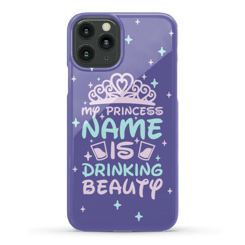 My Princess Name Is Drinking Beauty Phone Case