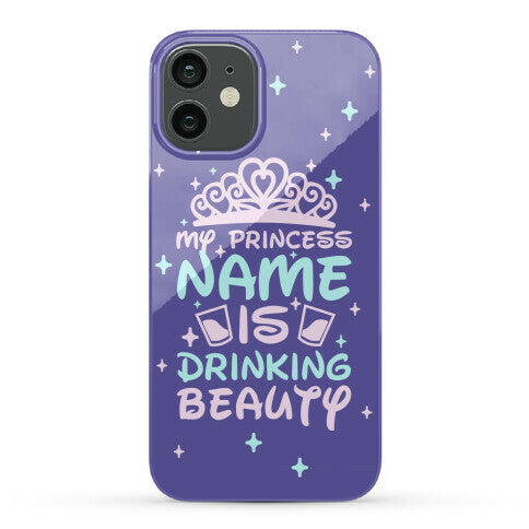 My Princess Name Is Drinking Beauty Phone Case