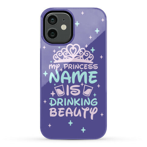 My Princess Name Is Drinking Beauty Phone Case