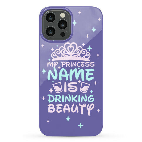My Princess Name Is Drinking Beauty Phone Case