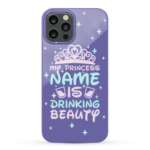 My Princess Name Is Drinking Beauty Phone Case