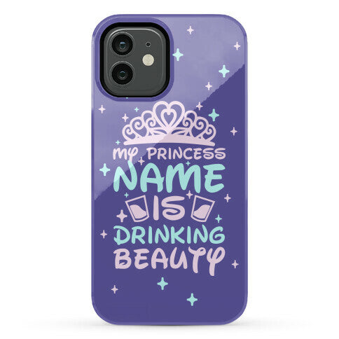 My Princess Name Is Drinking Beauty Phone Case