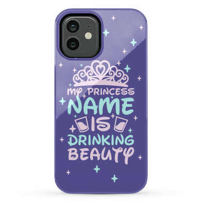 My Princess Name Is Drinking Beauty Phone Case