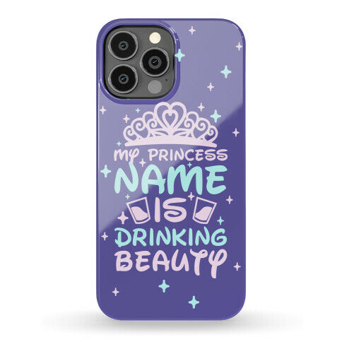 My Princess Name Is Drinking Beauty Phone Case