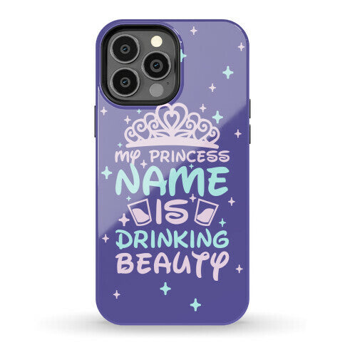 My Princess Name Is Drinking Beauty Phone Case