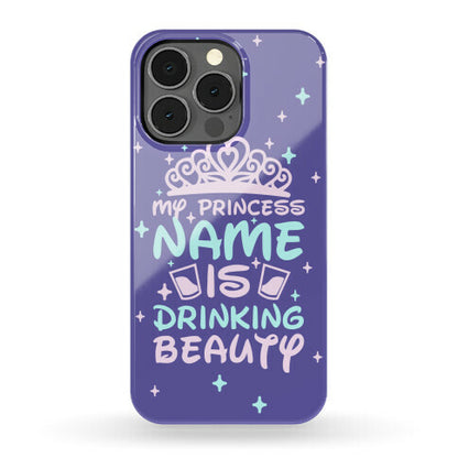 My Princess Name Is Drinking Beauty Phone Case