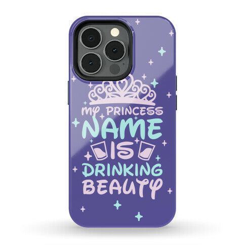 My Princess Name Is Drinking Beauty Phone Case