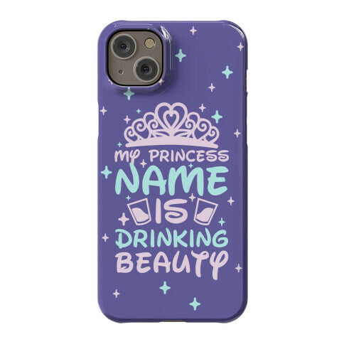 My Princess Name Is Drinking Beauty Phone Case