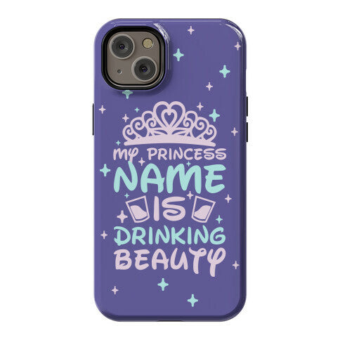My Princess Name Is Drinking Beauty Phone Case