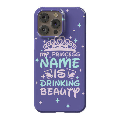 My Princess Name Is Drinking Beauty Phone Case