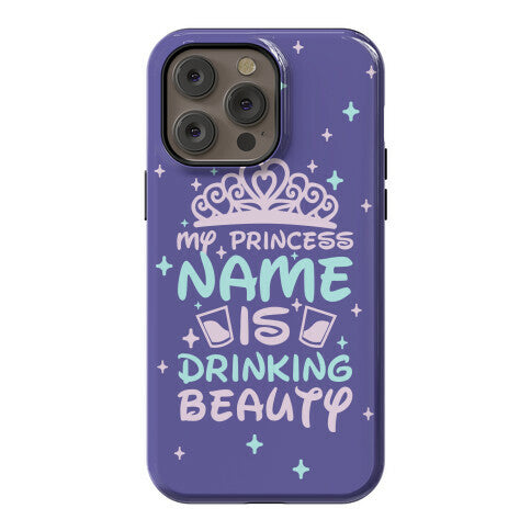 My Princess Name Is Drinking Beauty Phone Case