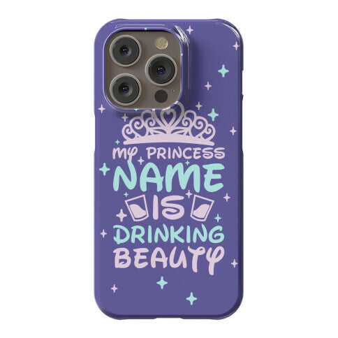 My Princess Name Is Drinking Beauty Phone Case